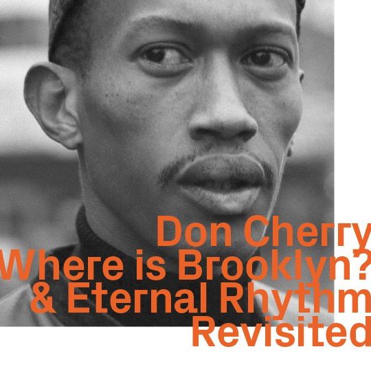 Don Cherry, Where is Brooklyn? & Eternal Rhythm, Revisited