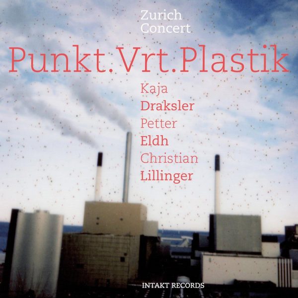 Kaja Draksler, Petter Eldh, Christian Lillinger – Punkt. Vrt. Plastik Zurich Concert