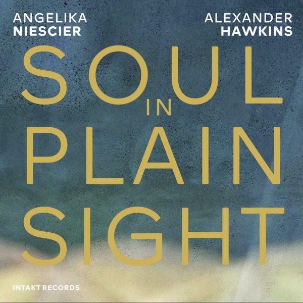 Angelka Niescier & Alexander Hawkins – Soul in Plain Sight