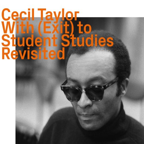 Cecil Taylor, With (Exit) to Student Studies, Revisited