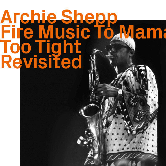 Archie Schepp, Fire Music To Mama Too Tight, Revisited