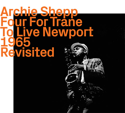 Archie Shepp, Four For Trane To Live Newport 1965 Revisited