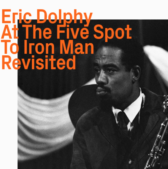 Eric Dolphy, At The Five Spot To Iron Man Revisited