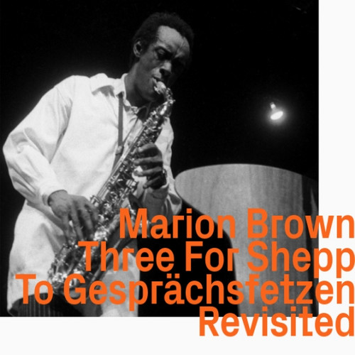 Marion Brown – Three For Shepp To Gesprächsfetzen Revisited