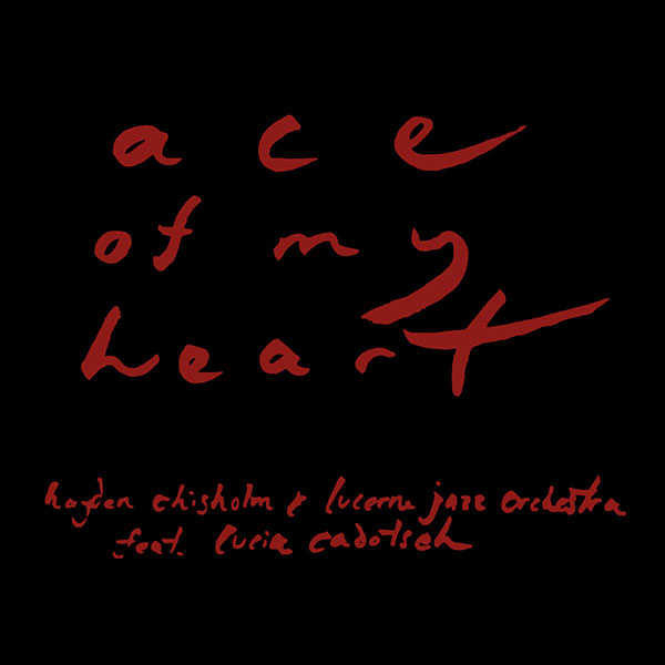 Hayden Chisholm und Lucerne Jazz Orchestra – Ace of my Heart