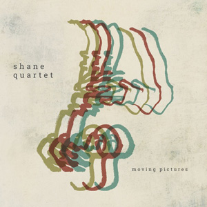 Shane Quartet – Moving Pictures