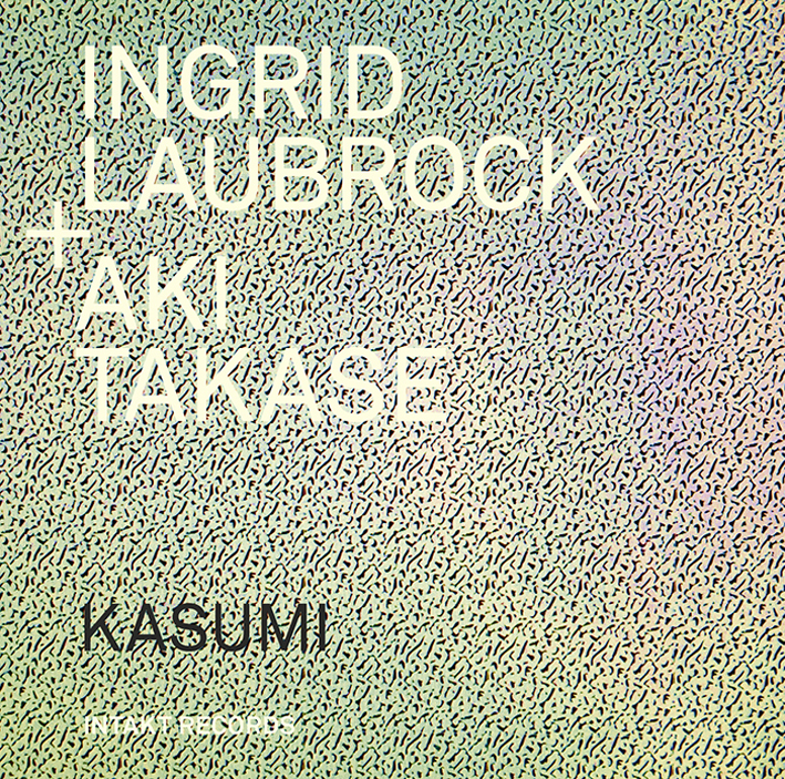 Ingrid Laubrock + Aki Takase – Kasumi